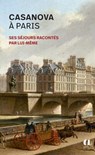 Casanova à Paris - Ses séjours racontés par lui-même - Giacomo Casanova ; Gaston Capon - 9791039206693