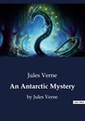 An Antarctic Mystery - Jules Verne - 9791041800414
