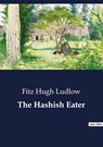 The Hashish Eater - Fitz Hugh Ludlow - 9791041805143