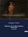 Histoire de la Révolution française - Adolphe Thiers - 9791041832934