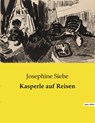 Kasperle auf Reisen - Josephine Siebe - 9791041907670