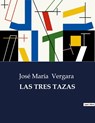 LAS TRES TAZAS - José María Vergara - 9791041935468