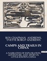 CAMPS AND TRAILS IN CHINA - Yvette Borup Andrews ; Roy Chapman Andrews - 9791041983520