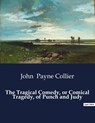 The Tragical Comedy, or Comical Tragedy, of Punch and Judy - John Payne Collier - 9791041995561