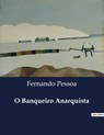 O Banqueiro Anarquista - Fernando Pessoa - 9791043109881