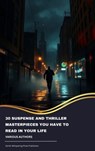 30 Suspense and Thriller Masterpieces You Have to Read in Your Life - Marcel Allain ; Grant Allen ; John Buchan ; Edgar Rice Burroughs ; Gilbert Keith Chesterton ; Erskine Childers ; Wilkie Collins ; Arthur Griffiths ; Henry Rider Haggard ; Thomas Hardy ; Anthony Hope ; William Andrew Johnston ; Frederic Arnold Kummer ; Wil - 9791070051962