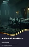A Book of Ghosts: 3 - Mary Elizabeth Penn ; Sir Herbert Stephen ; Vincent O'Sullivan ; Edith Nesbit ; Margaret Oliphant ; M. R. James ; Ellen Glasgow ; W. F. Harvey ; Sir Hugh Walpole ; E. F. Benson - 9791070052532