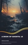 A Book of Ghosts: 18 - Amelia B. Edwards ; Mary Elizabeth Braddon ; F. Marion Crawford ; Edith Nesbit ; Elia W. Peattie ; Gertrude Atherton ; Edith Wharton ; Richard Middleton ; E. F. Benson ; May Sinclair - 9791070052549