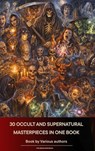 30 Occult and Supernatural masterpieces in one book - Washington Irving ; Mary Shelley ; Charles Dickens ; Joseph Sheridan Le Fanu ; Elizabeth Cleghorn Gaskell ; Louisa May Alcott ; Oscar Wilde ; Rudyard Kipling ; Edith Nesbit ; John Meade Falkner ; Henry James ; H. G. Wells ; Montague Rhodes James ; Arnold  - 9791070055960