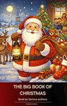 The Big Book of Christmas - Louisa May Alcott ; O. Henry ; Mark Twain ; Beatrix Potter ; Charles Dickens ; William Shakespeare ; Harriet Beecher Stowe ; Emily Dickinson ; Robert Louis Stevenson ; Rudyard Kipling - 9791070056387