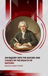 An Inquiry into the Nature and Causes of the Wealth of Nations - Adam Smith - 9791070057261