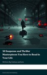 30 Suspense and Thriller Masterpieces You Have to Read in Your Life - Marcel Allain ; Grant Allen ; John Buchan ; Edgar Rice Burroughs ; Gilbert Keith Chesterton ; Erskine Childers ; Wilkie Collins ; Arthur Griffiths ; Henry Rider Haggard ; Thomas Hardy ; Anthony Hope ; William Andrew Johnston ; Frederic Arnold Kummer ; Wil - 9791070128534