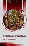 The Big Book of Christmas - Louisa May Alcott ; O. Henry ; Mark Twain ; Beatrix Potter ; Charles Dickens ; William Shakespeare ; Harriet Beecher Stowe ; Emily Dickinson ; Robert Louis Stevenson ; Rudyard Kipling - 9791070130346