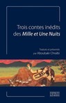 Trois contes inédits des Mille et Une Nuits - inconnu - 9791094176030