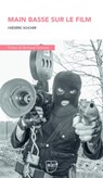 Main basse sur le film - Frédéric Sojcher - 9791094689776