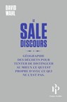 Le Sale discours ou Géographie des déchets pour tenter de distinguer au mieux ce qui est propre de c - David Wahl - 9791094841471
