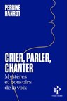 Crier, parler, chanter - Perrine Hanrot - 9791094841969
