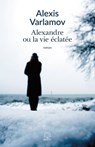Alexandre ou la vie éclatée - Alexei Varlamov - 9791095071174