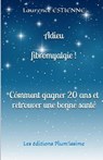 Adieu fibromyalgie !: Comment gagner 20 ans et retrouver une bonne santé - Laurence Estienne - 9791095925002
