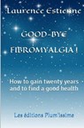 Good-bye fibromalgia ! - Laurence Estienne - 9791095925187