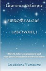 Fibromyalgie - Lebewohl !: Wie 20 Jahre zu gewinnen und eine gute Gesundheit wiederzufinden - Laurence Estienne - 9791095925262