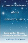 Adeus fibromyalgie !: Como ganhar 20 anos e reencontrar uma boa saúde - Laurence Estienne - 9791095925538