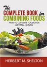The Complete Book for Combining Foods - How to combine foods for optimal health - Herbert M. Shelton - 9791220872140