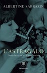 L'astragalo - Albertine Sarrazin ; Patti Smith - 9791221704518