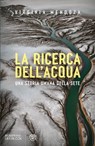 La ricerca dell'acqua. Una storia umana della sete - Virginia Mendoza - 9791221705515