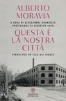 Questa è la nostra città - Alberto Moravia ; Alessandra Grandelis ; Giuseppe Lupo - 9791221707946