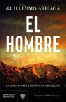 El Hombre. Le origini della frontiera americana - Guillermo Arriaga - 9791221708394