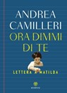 Ora dimmi di te. Lettera a Matilda - Andrea Camilleri - 9791221708585