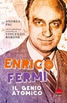 Enrico Fermi. Il genio atomico - Andrea Pau ; Vincenzo Barone - 9791222108780