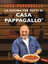 La cucina per tutti di Casa Pappagallo - Luca Pappagallo - 9791222200118