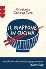 Il Giappone in cucina. Oltre 200 ricette prelibate da gustare a casa nostra - Graziana Canova Tura - 9791222200316