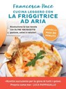 Cucina leggero con la friggitrice ad aria - Francesca Pace - 9791222200590