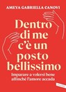 Dentro di me c’è un posto bellissimo - Ameya Gabriella Canovi - 9791222201948