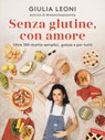 Senza glutine, con amore - Giulia Leoni - 9791222203287