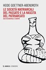 Le società matriarcali del passato e la nascita del patriarcato - Heide Goettner-Abendroth - 9791222304670