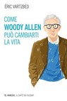 Come Woody Allen può cambiarti la vita - Éric Vartzbed - 9791222318790