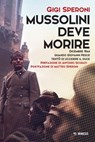 Mussolini deve morire - Gigi Speroni ; Antonio Scurati ; Matteo Speroni - 9791222319865