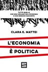 L'economia è politica - Clara E. Mattei - 9791222500287