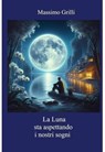 LA LUNA STA ASPETTANDO I NOSTRI SOGNI - Massimo Grilli - 9791222812809