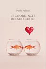 LE COORDINATE DEL SUO CUORE - Paolo Palmas - 9791222812939