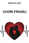 CUORI FRAGILI - Sabrina Carli - 9791222814063