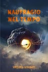 Naufragio nel tempo - Andrea Soldati - 9791222815541