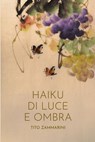Haiku di luce e ombra - Tito Zammarini - 9791222816432