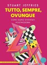 Tutto, sempre, ovunque - Stuart Jeffries - 9791223700242