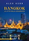Bangkok, la città della leggerezza - Alex Kerr - 9791223701546