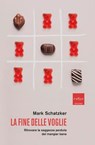La fine delle voglie - Mark Schatzker - 9791254501016